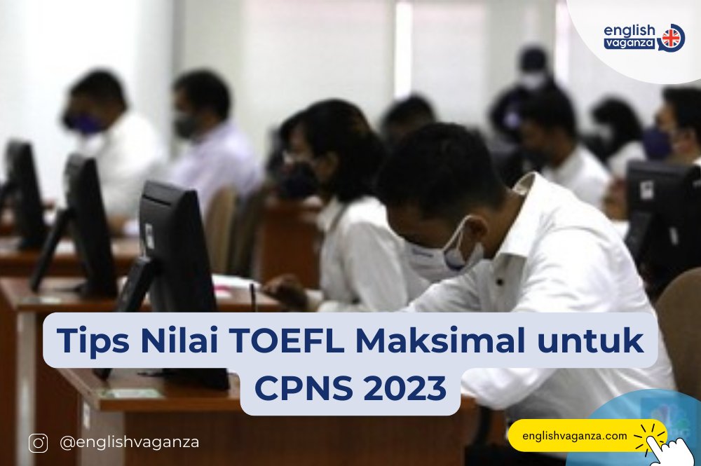 Tips Nilai TOEFL Maksimal untuk Seleksi CPNS 2023