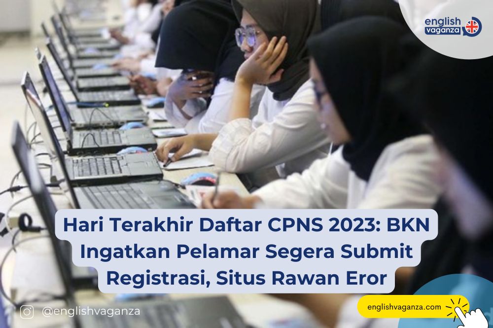 Hari Terakhir Daftar Seleksi CPNS 2023: BKN Ingatkan Pelamar Segera Submit Registrasi, Situs Rawan Eror