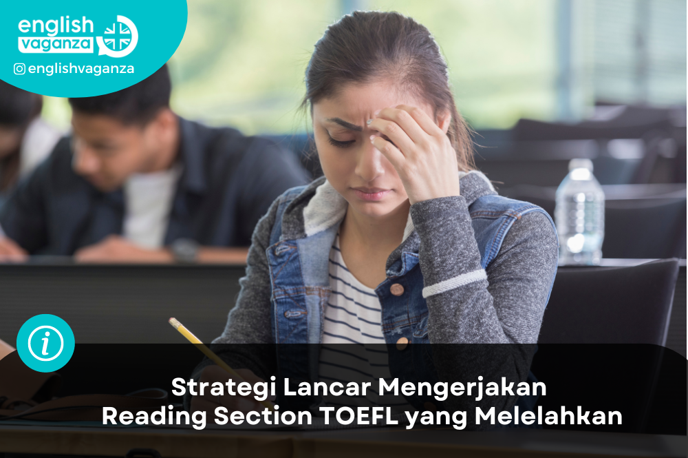 Strategi Lancar Mengerjakan Reading Section TOEFL yang Melelahkan