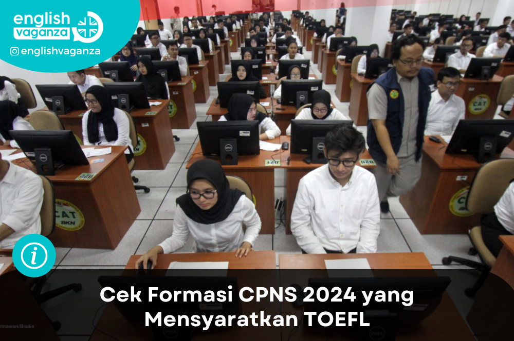 Siap-siap Lowongan CPNS 2024! Cek Formasi yang Mensyaratkan TOEFL