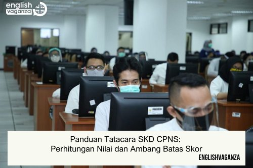 Panduan Tatacara SKD CPNS:  Perhitungan Nilai dan Ambang Batas Skor